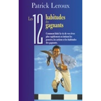 Les 12 habitudes des gagnants De Patrick Leroux